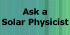 Ask a Solar Physicist
